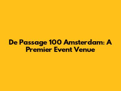 De Passage 100 Amsterdam: A Premier Event Venue