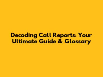 Decoding Call Reports: Your Ultimate Guide & Glossary