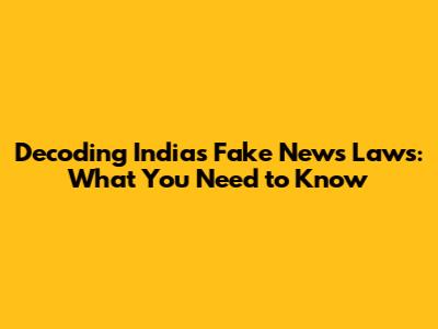 Decoding India's Fake News Laws: What You Need to Know