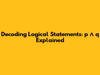 Decoding Logical Statements: p ∧ q Explained