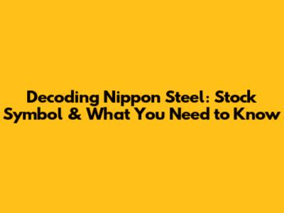 Decoding Nippon Steel: Stock Symbol & What You Need to Know