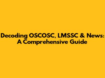 Decoding OSCOSC, LMSSC & News: A Comprehensive Guide