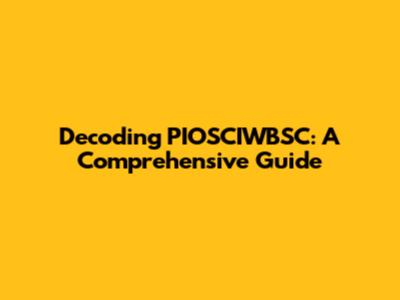 Decoding PIOSCIWBSC: A Comprehensive Guide
