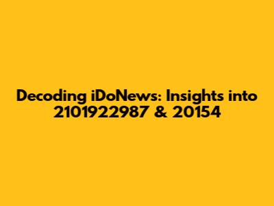 Decoding iDoNews: Insights into 2101922987 & 20154