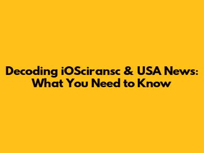 Decoding iOSciransc & USA News: What You Need to Know