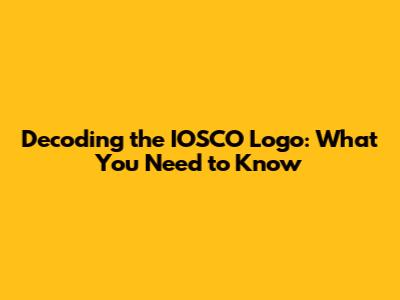 Decoding the IOSCO Logo: What You Need to Know