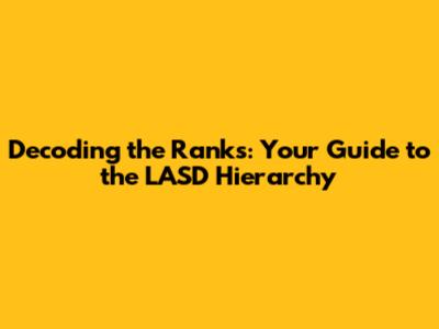 Decoding the Ranks: Your Guide to the LASD Hierarchy