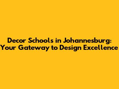 Decor Schools in Johannesburg: Your Gateway to Design Excellence