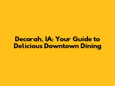 Decorah, IA: Your Guide to Delicious Downtown Dining