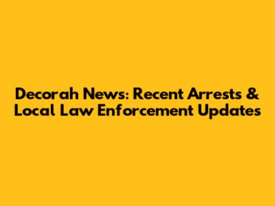 Decorah News: Recent Arrests & Local Law Enforcement Updates