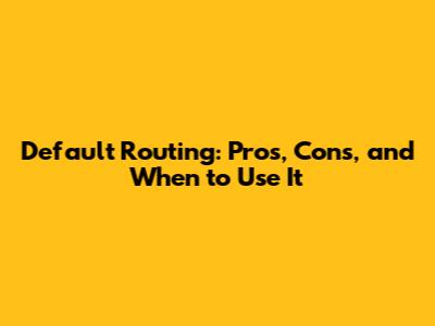 Default Routing: Pros, Cons, and When to Use It