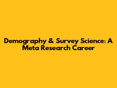Demography & Survey Science: A Meta Research Career