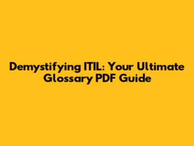 Demystifying ITIL: Your Ultimate Glossary PDF Guide