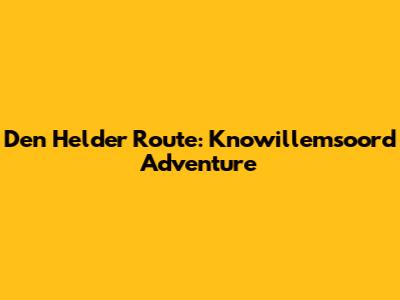Den Helder Route: Knowillemsoord Adventure