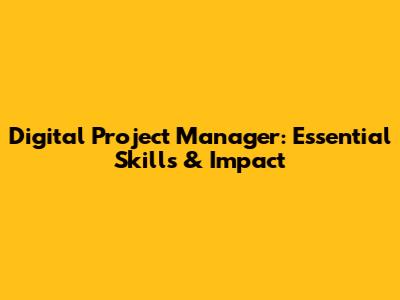 Digital Project Manager: Essential Skills & Impact