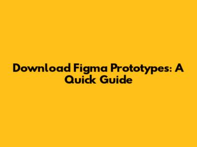 Download Figma Prototypes: A Quick Guide