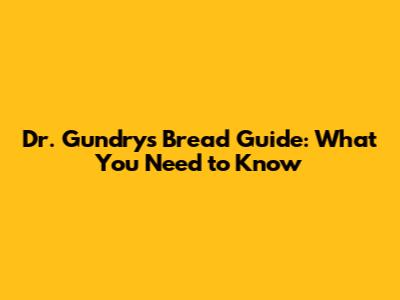 Dr. Gundry's Bread Guide: What You Need to Know