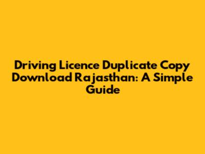 Driving Licence Duplicate Copy Download Rajasthan: A Simple Guide