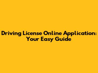 Driving License Online Application: Your Easy Guide