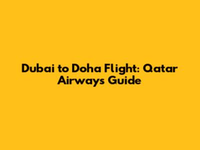 Dubai to Doha Flight: Qatar Airways Guide