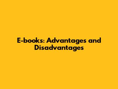 E-books: Advantages and Disadvantages