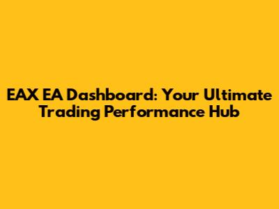 EAX EA Dashboard: Your Ultimate Trading Performance Hub