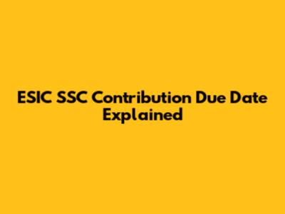 ESIC SSC Contribution Due Date Explained