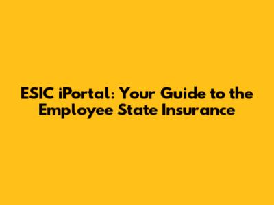 ESIC iPortal: Your Guide to the Employee State Insurance