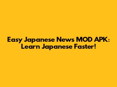 Easy Japanese News MOD APK: Learn Japanese Faster!
