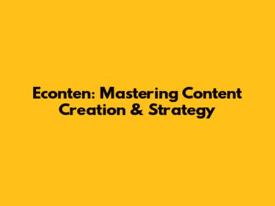 Econten: Mastering Content Creation & Strategy