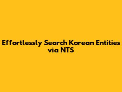 Effortlessly Search Korean Entities via NTS