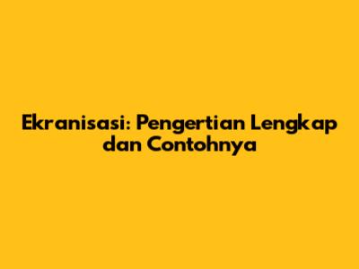 Ekranisasi: Pengertian Lengkap dan Contohnya