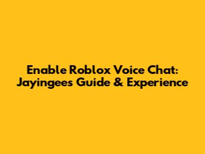 Enable Roblox Voice Chat: Jayingee's Guide & Experience