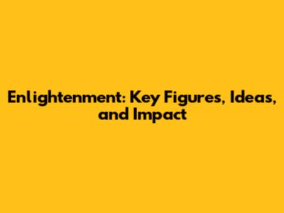 Enlightenment: Key Figures, Ideas, and Impact