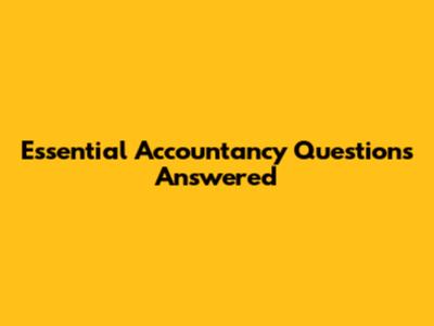 Essential Accountancy Questions Answered