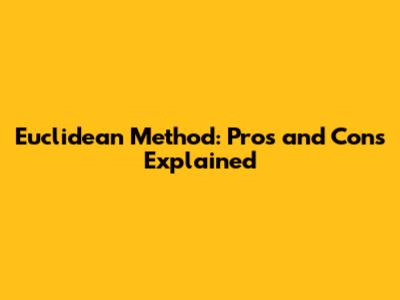 Euclidean Method: Pros and Cons Explained
