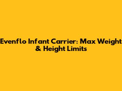Evenflo Infant Carrier: Max Weight & Height Limits