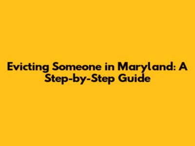 Evicting Someone in Maryland: A Step-by-Step Guide