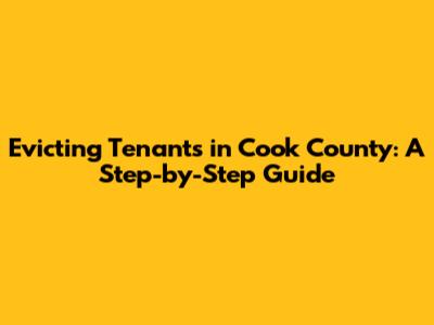 Evicting Tenants in Cook County: A Step-by-Step Guide