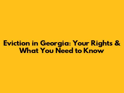 Eviction in Georgia: Your Rights & What You Need to Know