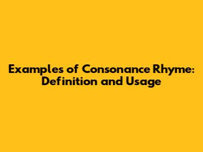 Examples of Consonance Rhyme: Definition and Usage