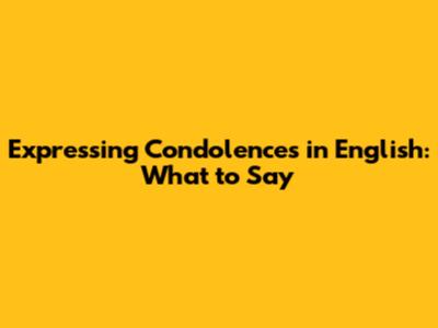 Expressing Condolences in English: What to Say