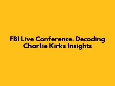 FBI Live Conference: Decoding Charlie Kirk's Insights
