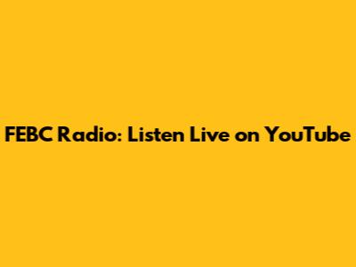 FEBC Radio: Listen Live on YouTube
