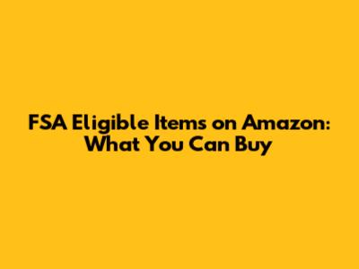 FSA Eligible Items on Amazon: What You Can Buy