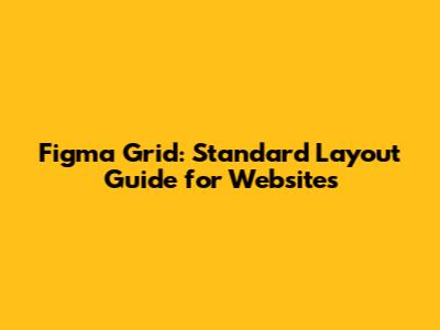 Figma Grid: Standard Layout Guide for Websites