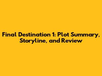 Final Destination 1: Plot Summary, Storyline, and Review