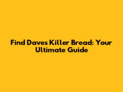 Find Dave's Killer Bread: Your Ultimate Guide