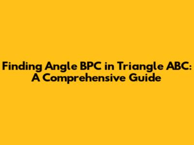 Finding Angle BPC in Triangle ABC: A Comprehensive Guide