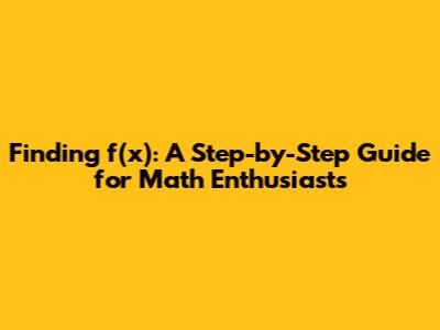 Finding f(x): A Step-by-Step Guide for Math Enthusiasts